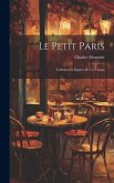 Le Petit Paris: Tableaux et Figures de ce Temps