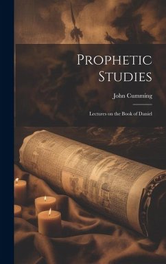 Prophetic Studies: Lectures on the Book of Daniel - John, Cumming