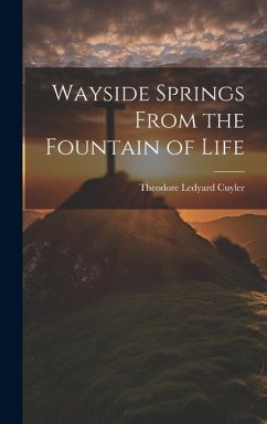 Wayside Springs From the Fountain of Life - Cuyler, Theodore Ledyard