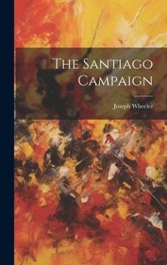 The Santiago Campaign - Wheeler, Joseph