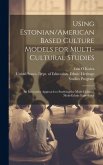 Using Estonian/American Based Culture Models for Multi-cultural Studies: An Innovative Approach to Studying the Multi-cultural, Multi-ethnic Experienc