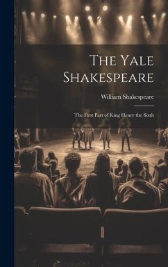 The Yale Shakespeare: The First Part of King Henry the Sixth - Shakespeare, William