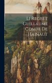 Li Regret Guillaume Comte De Hainaut