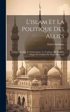 L'islam Et La Politique Des Alliés: L'islam Mystique Et Schismatique; Le Problème Du Khalifat. Adapté De L'italien Par Magali-boisnard - Enrico, Insabato