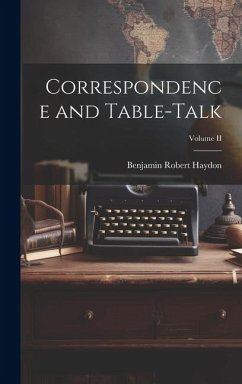 Correspondence and Table-Talk; Volume II - Haydon, Benjamin Robert