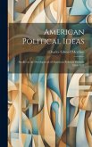 American Political Ideas; Studies in the Development of American Political Thought 1865-1917