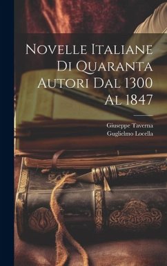 Novelle italiane di quaranta autori dal 1300 al 1847 - Locella, Guglielmo; Taverna, Giuseppe