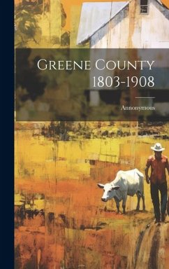 Greene County 1803-1908 - Annonymous