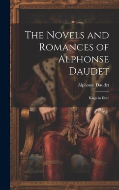 The Novels and Romances of Alphonse Daudet: Kings in Exile - Daudet, Alphonse