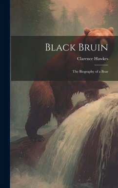 Black Bruin: The Biography of a Bear - Hawkes, Clarence