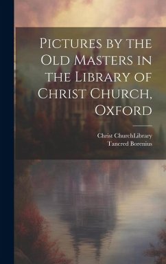 Pictures by the Old Masters in the Library of Christ Church, Oxford - Borenius, Tancred
