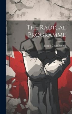 The Radical Programme - Chamberlain, Joseph