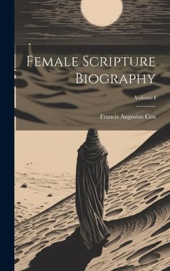 Female Scripture Biography; Volume I - Cox, Francis Augustus
