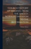 Church History of Ireland, From the Anglo-Norman Iinvasion to the Reformation