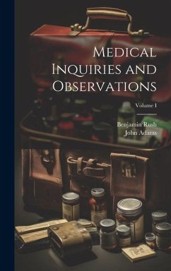 Medical Inquiries and Observations; Volume I - Rush, Benjamin; Adams, John