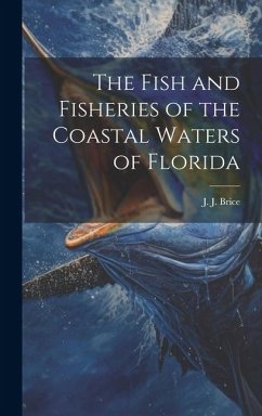 The Fish and Fisheries of the Coastal Waters of Florida - Brice, J. J.