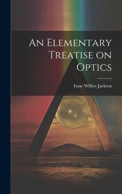 An Elementary Treatise on Optics - Jackson, Isaac Wilber