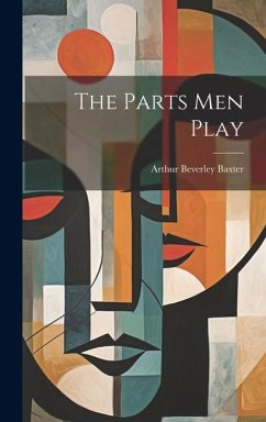 The Parts Men Play - Baxter, Arthur Beverley
