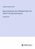 Cape Cod Stories; Also Published Under The Title Of ¿The Old Home House¿