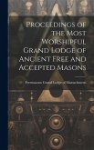 Proceedings of the Most Worshipful Grand Lodge of Ancient Free and Accepted Masons