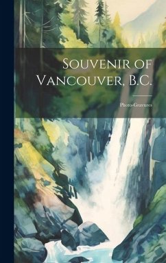 Souvenir of Vancouver, B.C.: Photo-gravures - Anonymous