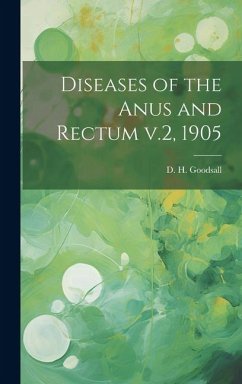 Diseases of the Anus and Rectum v.2, 1905 - Goodsall, D. H.