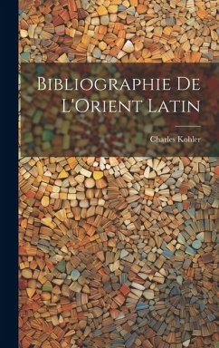 Bibliographie de L'Orient Latin - Kohler, Charles