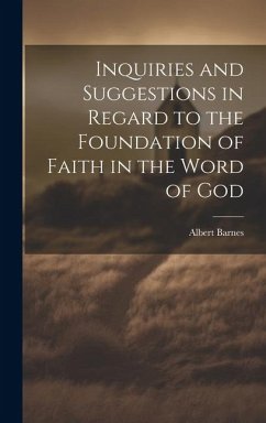 Inquiries and Suggestions in Regard to the Foundation of Faith in the Word of God - Barnes, Albert