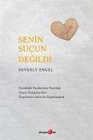 Senin Sucun Degildi - Cocukluk Yaralarinin Yarattigi Utanc Duygusundan Özsefkatin Gücü ile Özgürlesmek - Engel, Beverly