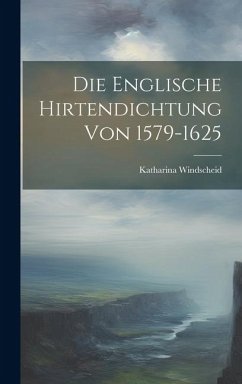 Die Englische Hirtendichtung von 1579-1625 - Windscheid, Katharina
