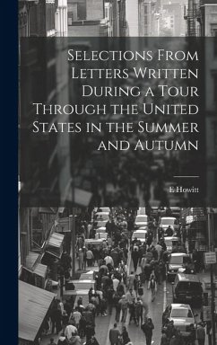 Selections From Letters Written During a Tour Through the United States in the Summer and Autumn - Howitt, E.