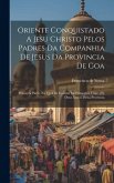 Oriente Conquistado A Jesu Christo Pelos Padres Da Companhia De Jesus Da Provincia De Goa: Primeyra Parte, Na Qual Se Contèm Os Primeyros Vinte, [e] D