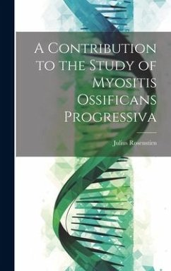 A Contribution to the Study of Myositis Ossificans Progressiva - Rosenstirn, Julius