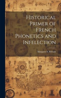 Historical Primer of French Phonetics and Infelection - Brittain, Margaret S.