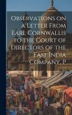 Observations on a Letter From Earl Cornwallis to the Court of Directors of the East India Company, P