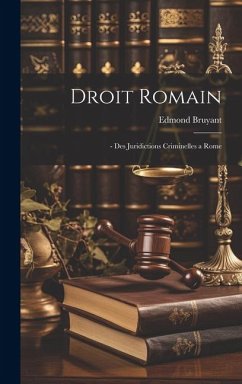 Droit Romain: - Des Juridictions Criminelles a Rome - Bruyant, Edmond