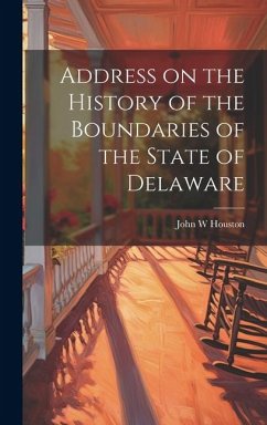 Address on the History of the Boundaries of the State of Delaware - Houston, John W.