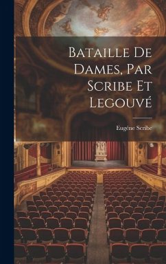 Bataille de Dames, Par Scribe et Legouvé - Scribe, Eugéne