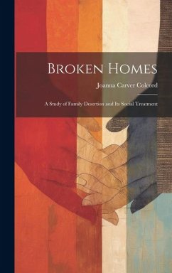 Broken Homes: A Study of Family Desertion and Its Social Treatment - Colcord, Joanna Carver