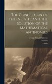 The Conception of the Infinite and the Solution of the Mathematical Antinomies [microform]: A Study