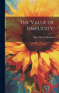 The Value of Simplicity; - Barrows, Mary Minerva