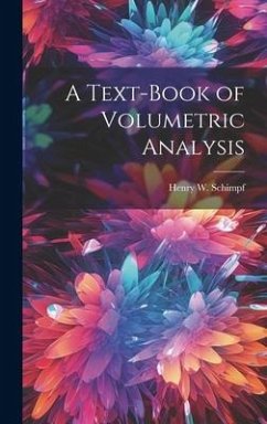 A Text-Book of Volumetric Analysis - Schimpf, Henry W.
