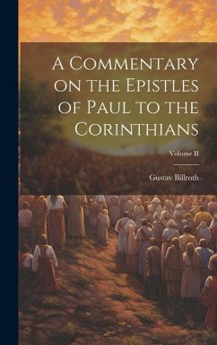 A Commentary on the Epistles of Paul to the Corinthians; Volume II - Billroth, Gustav