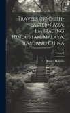 Travels in South-Eastern Asia, Embracing Hindustan, Malaya, Siam, and China; Volume I