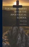 For Missionaries After the Apostolical School: A Series of Orations