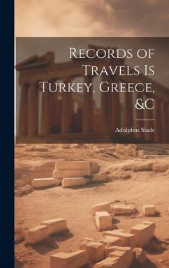 Records of Travels is Turkey, Greece, &c - Slade, Adolphus