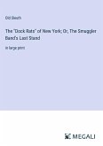 The &quote;Dock Rats&quote; of New York; Or, The Smuggler Band's Last Stand