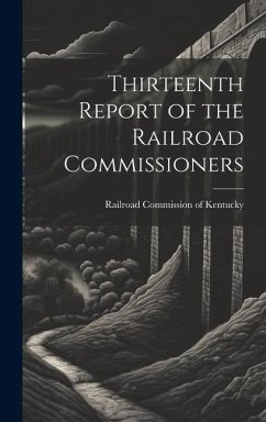 Thirteenth Report of the Railroad Commissioners - Commission of Kentucky, Railroad