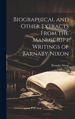Biographical and Other Extracts From the Manuscript Writings of Barnaby Nixon - Nixon, Barnaby