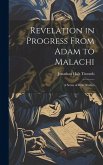 Revelation in Progress From Adam to Malachi: A Series of Bible Studies